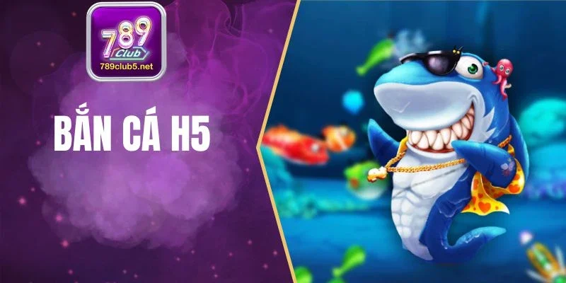 Bắn Cá H5 789Club - Săn Boss Cực Đã, Điểm Thưởng Nổ Liên Tục