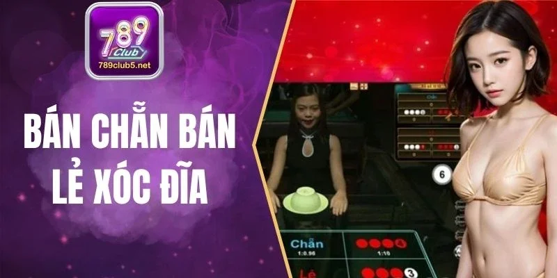 Bán Chẵn Bán Lẻ Xóc Đĩa - Phương Pháp Thắng Tại 789Club