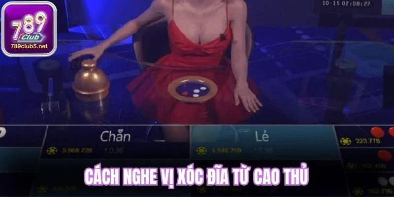 Cách nghe vị xóc đĩa từ cao thủ