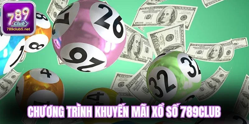 Chương trình khuyến mãi xổ số 789Club