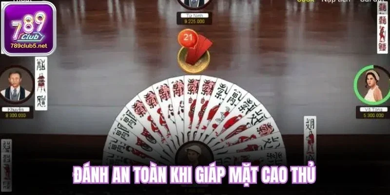 Đánh an toàn khi giáp mặt cao thủ