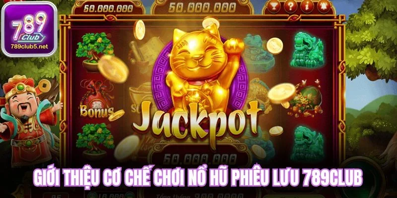 Giới thiệu cơ chế chơi nổ hũ phiêu lưu 789Club