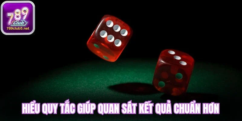 Hiểu quy tắc giúp quan sát kết quả chuẩn hơn