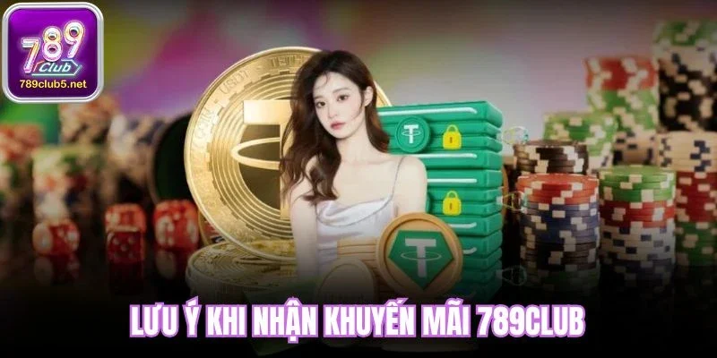 Lưu ý khi nhận khuyến mãi 789Club