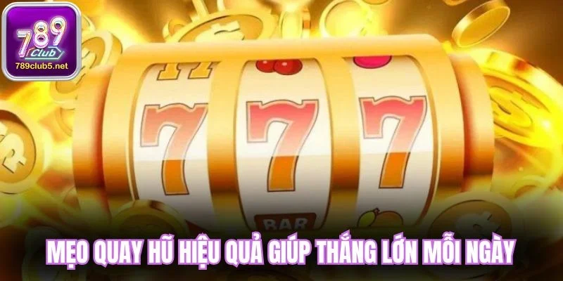 Mẹo quay hũ hiệu quả giúp thắng lớn mỗi ngày