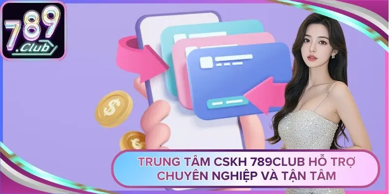Trung Tâm CSKH 789Club